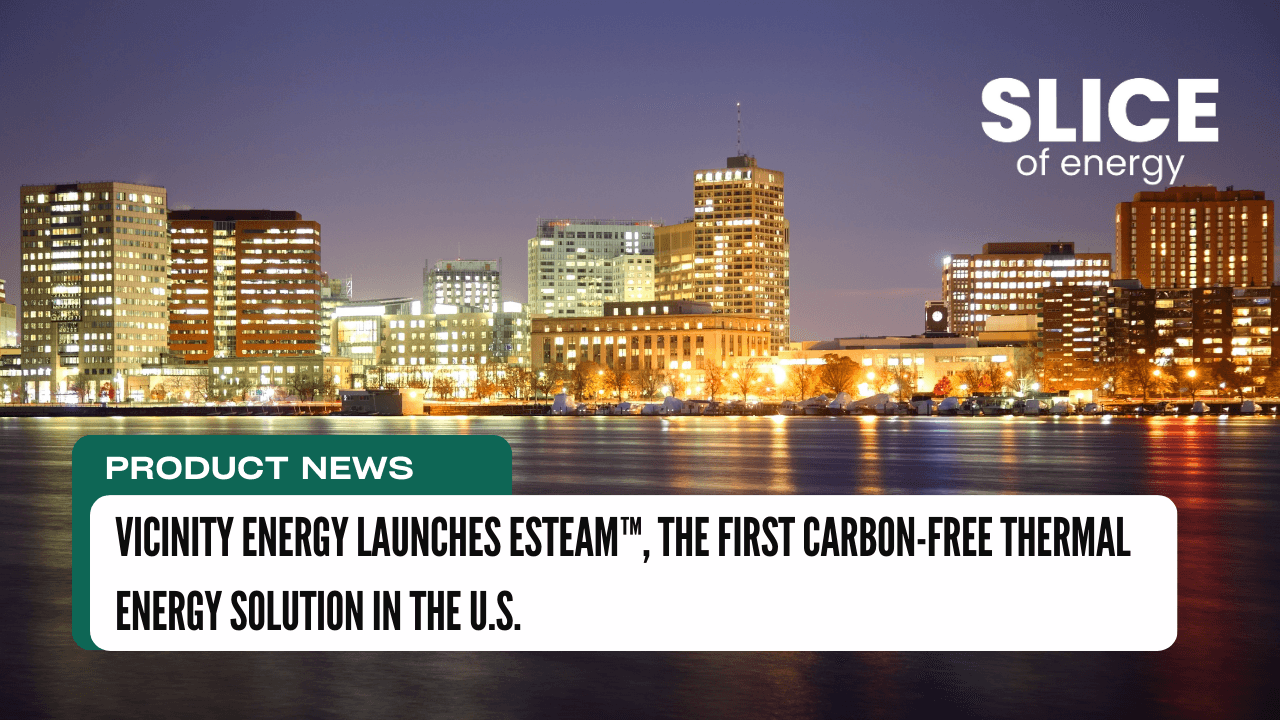 Vicinity Energy Launches eSteamTM, the First Carbon-Free Thermal Energy Solution in the U.S.